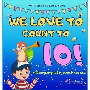 We Love to Count to 10!: The Adventures of Marky and Ace -- Susan Kline